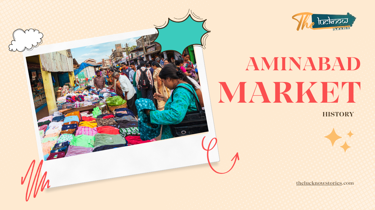 Aminabad Market in Lucknow. The central focus is a photograph of the bustling market, where vendors and shoppers browse through colorful displays of merchandise. The sky is partly cloudy, suggesting an open-air market setting. Surrounding the photo, there’s a peach-colored background adorned with stars, cloud shapes, and artistic text placements. The words “Aminabad Market” appear in large red letters to the right of the photo, with “HISTORY” in smaller black font below it. In the top right corner, a logo reads “The Lucknow Stories” in elegant script font.